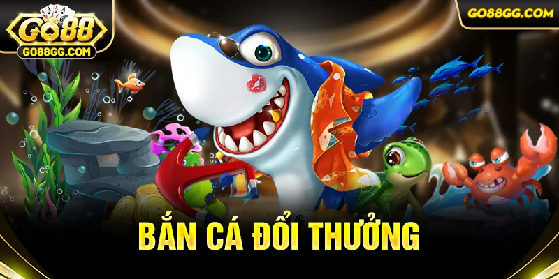 Bắn cá đổi thưởng