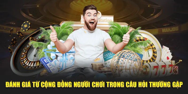 Đánh giá từ cộng đồng người chơi trong câu hỏi thường gặp