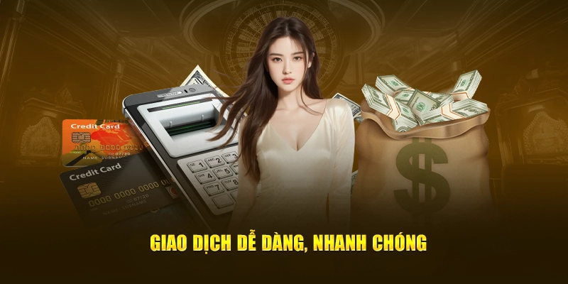 Giao dịch dễ dàng, nhanh chóng