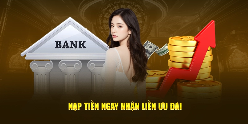 Nạp tiền ngay nhận liền ưu đãi