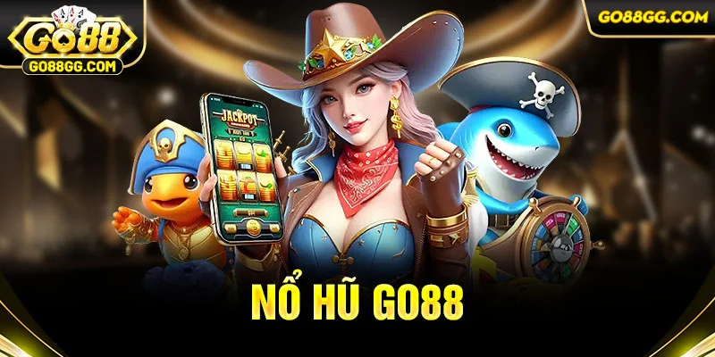 Nổ hũ Go88 là sảnh game nổi bật sở hữu đa dạng thể loại slot thú vị