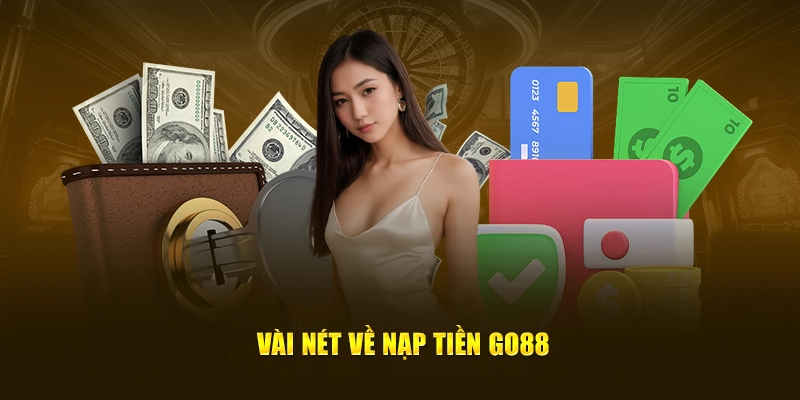 Vài nét về nạp tiền GO88